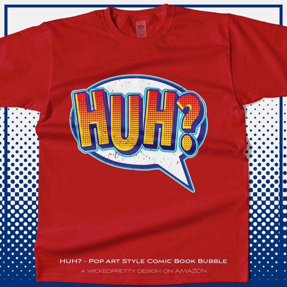 HUH? - Pop Art Style Comic Book Bubble