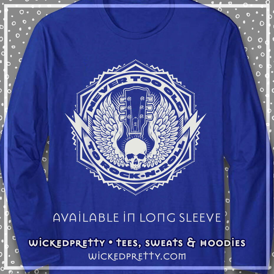 Never Too Old to Rock N Roll Long Sleeve T-Shirt
