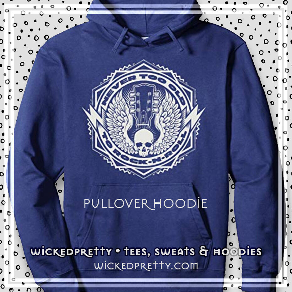 Never Too Old to Rock N Roll Pullover Hoodie