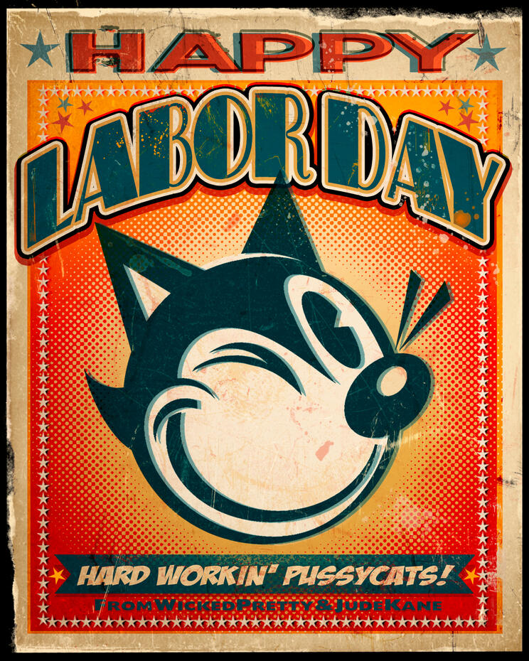 To all you hard working pussycats… Happy Labor Day!