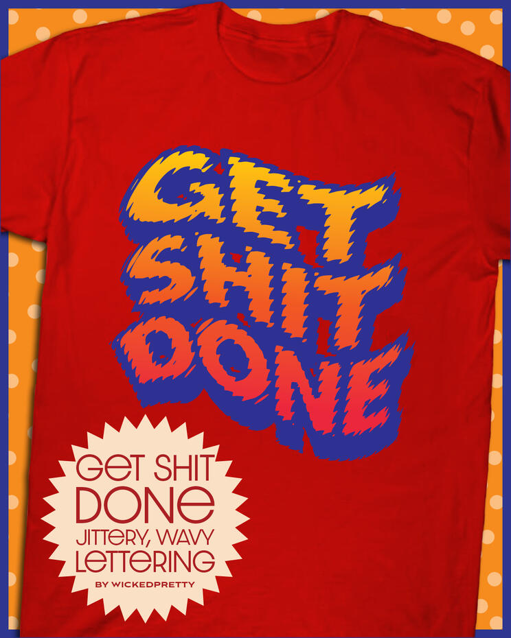 Get Shit Done Jittery, Wavy Lettering